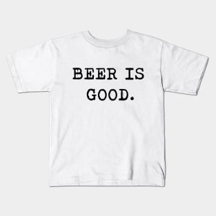 Beer is good Kids T-Shirt